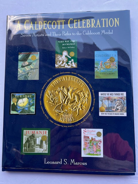 A Caldecott Celebration: Seven Artists and Their Paths to the Caldecott Medal by Leonard S. Marcus