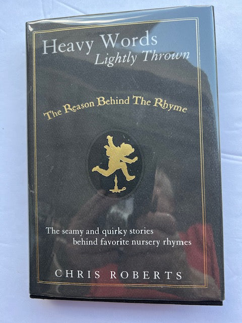 Heavy Words Lightly Thrown: The Reason Behind the Rhyme by Chris Roberts - Hardcover