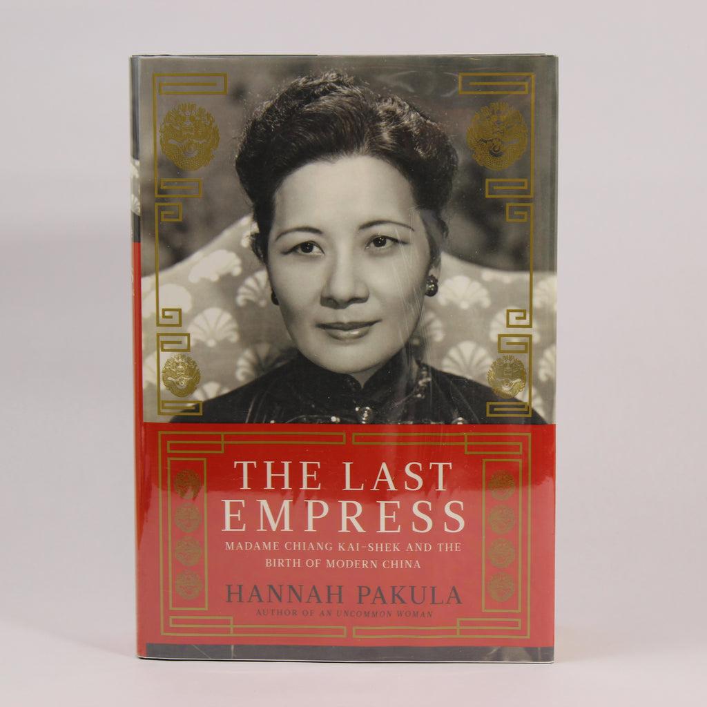 The Last Empress: Madame Chiang Kai-shek and the Birth of Modern China - Hannah Pakula (First Edition, Hardcover, 2009)