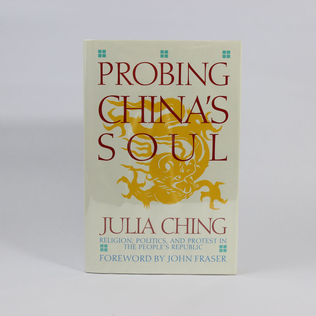 Probing China's Soul: Religion, Politics, and Protest in the People's Republic - Julia Ching (First Edition, Hardcover, 1990)