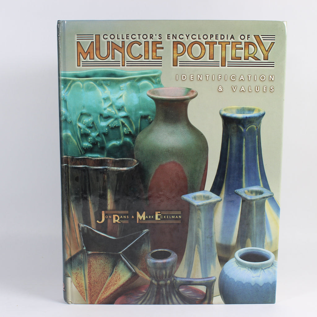 Collector's Encyclopedia of Muncie Pottery: Identification & Values - Jon Rans; Mark Eckelman (Hardcover, 1999)