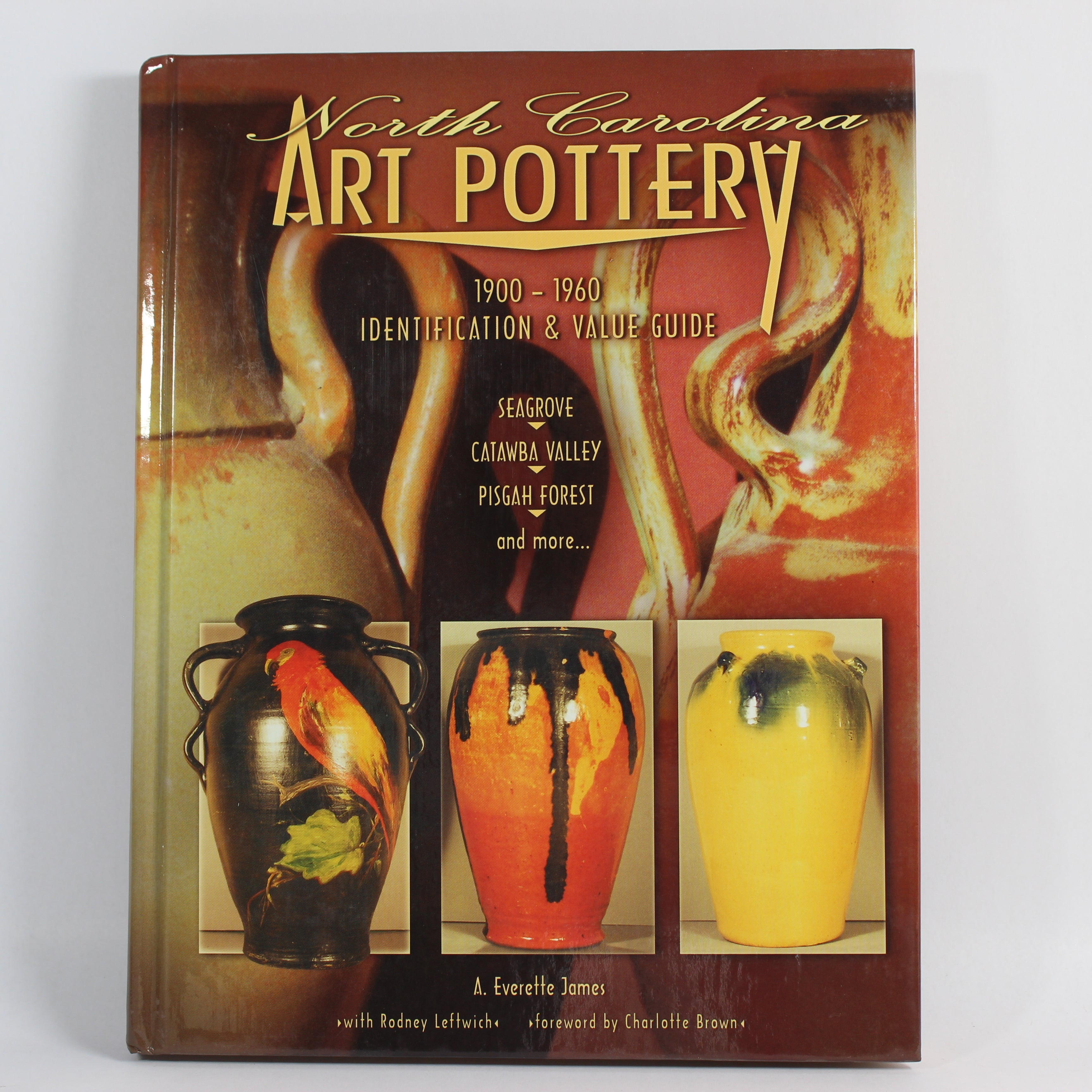 North Carolina Art Pottery 1900-1960 Identification and Value Guide, Seagrove, Catawba Valley, Pisgah Forest and more - A. Everette James (Hardcover, 2002)