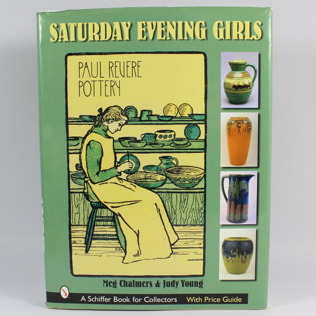 The Saturday Evening Girls: Paul Revere Pottery (Schiffer Book for Collectors with Price Guide) - Meg Chalmers; Judy Young (First Edition, Hardcover, 2005)