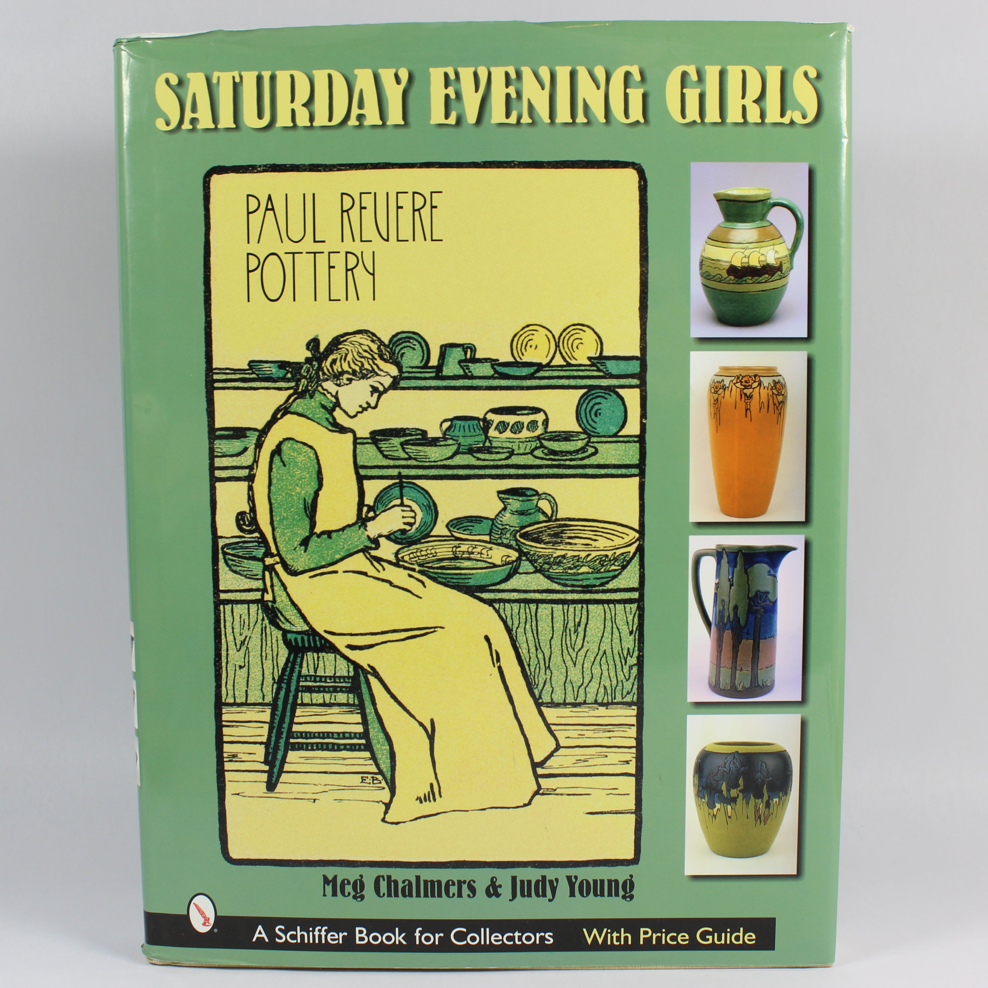 The Saturday Evening Girls: Paul Revere Pottery (Schiffer Book for Collectors with Price Guide) - Meg Chalmers; Judy Young (First Edition, Hardcover, 2005)